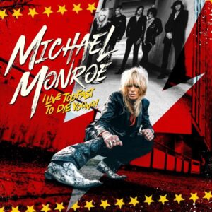Michael Monroe: I Live Too Fast to Die Young