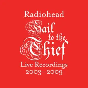 Radiohead: Hail To The Thief (Live Recordings 2003-2009)